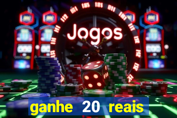 ganhe 20 reais para apostar cassino